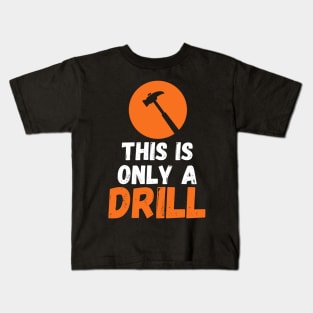 Funny Humor This is Only a Drill Hammer Saying Kids T-Shirt